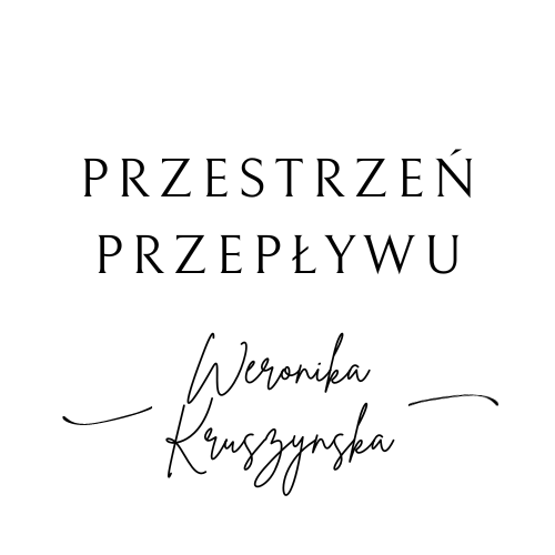 Przestrzeń Przepływu – Weronika Kruszyńska